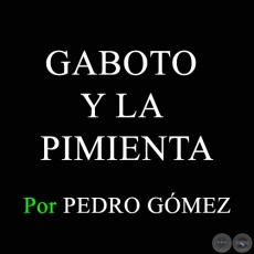 GABOTO Y LA PIMIENTA - Por PEDRO GÓMEZ - Domingo, 30 de Agosto de 2015